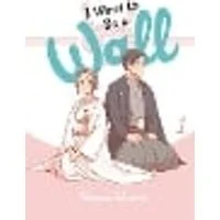 Cover of I Want to Be a Wall, Vol. 1