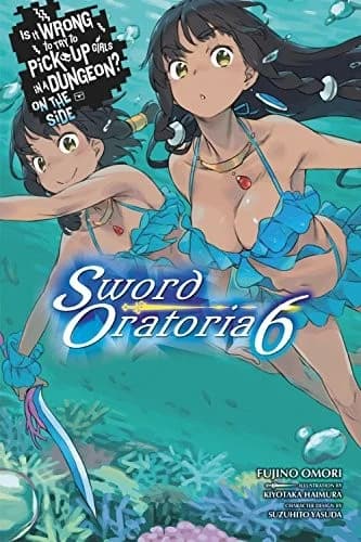 Cover of Is It Wrong to Try to Pick Up Girls in a Dungeon? Sword Oratoria, Vol. 6