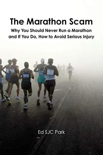 Cover of The Marathon Scam: Why You Should Never Run a Marathon and If You Do, How to Avoid Serious Injury