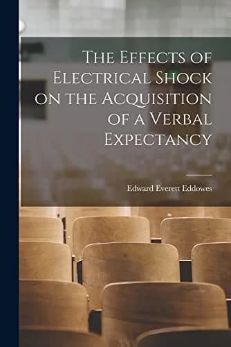 Cover of The Effects of Electrical Shock on the Acquisition of a Verbal Expectancy