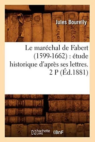 Cover of Le Maréchal de Fabert (1599-1662): Étude Historique d'Après Ses Lettres. 2 P (Éd.1881)