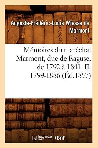 Cover of Mémoires Du Maréchal Marmont, Duc de Raguse, de 1792 À 1841. II. 1799-1886 (Éd.1857)