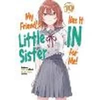 Cover of My Friend's Little Sister Has It In For Me! Volume 10 (Light Novel)