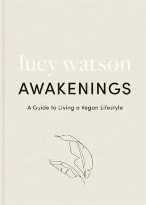 Cover of Awakenings: A Guide to Living a Vegan Lifestyle by Lucy Watson - Non Fiction - Paperback