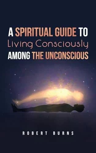Cover of A Spiritual Guide to Living Consciously Among the Unconscious