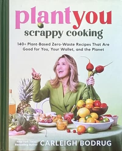 Cover of PlantYou Scrappy Cooking: 140 Plus Plant Based Zero Waste Recipes By Carleigh Bodrug Book