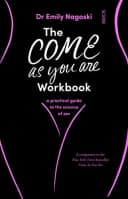 The Come As You Are Workbook Dr Emily Nagoski A Practical Guide To The Science Of Sex Book