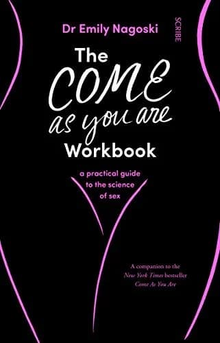 Cover of The Come As You Are Workbook Dr Emily Nagoski A Practical Guide To The Science Of Sex Book