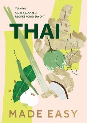 Cover of Thai Made Easy: Over 70 Simple Recipes Simple, Modern Recipes For Every Day Book